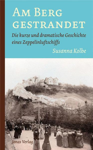 Am Berg gestrandet: Die kurze und dramatische Geschichte eines Zeppelinluftschiffs Business & Technology