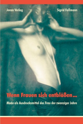 Wenn Frauen sich entblößen...: Mode als Ausdrucksmittel der Frau der zwanziger Jahre Architecture
