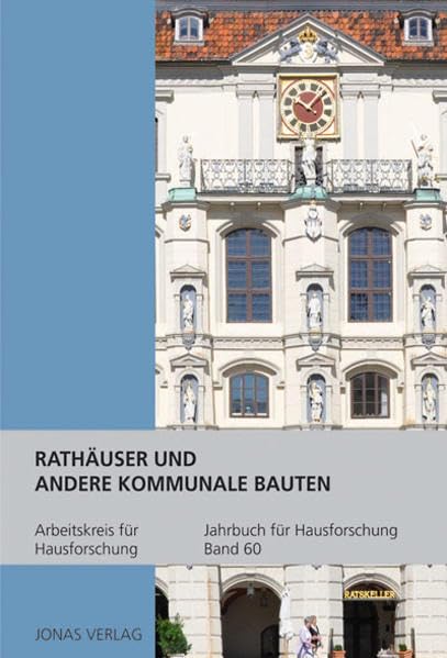 Jahrbuch für Hausforschung, Bd. 60: Rathäuser und andere kommunale Bauten Architecture