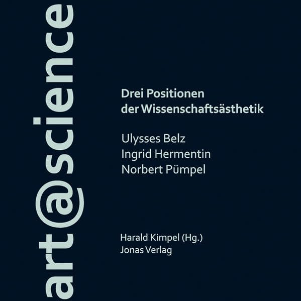 art@science: Drei Positionen der Wissenschaftsästhetik. Ulysses Belz, Ingrid Hermentin, Norbert Pümpel Film, Art & Culture