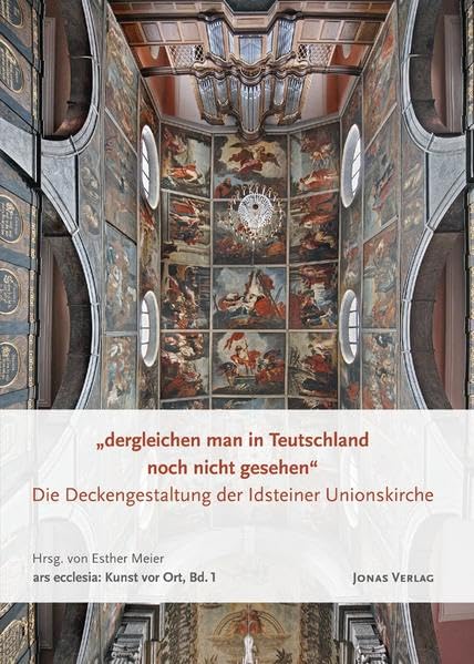 "dergleichen man in Teutschland noch nicht gesehen": Die Deckengestaltung der Idsteiner Unionskirche (ars ecclesia: Kunst vor Ort) Architecture