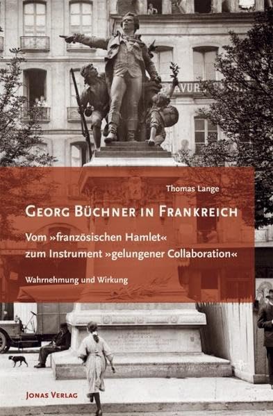 Georg Büchner in Frankreich: Vom „französischen Hamlet“ zum Instrument „gelungener Collaboration“. Wahrnehmung und Wirkung 1845–1947 Books