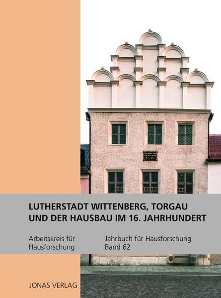Jahrbuch für Hausforschung / Lutherstadt Wittenberg, Torgau und der Hausbau im 16. Jahrhundert Architecture