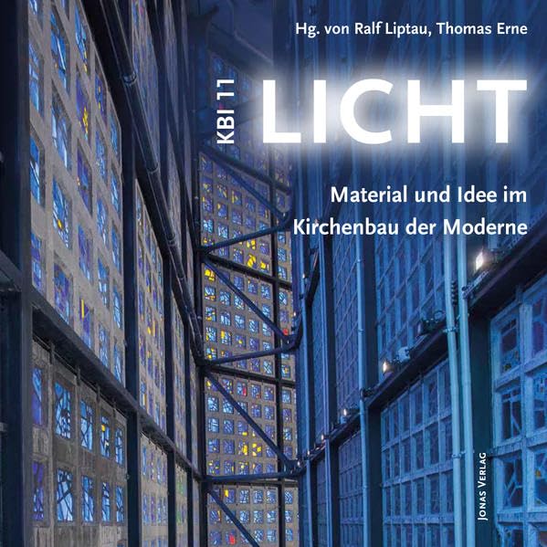 KBI 11 | Licht: Material und Idee im Kirchenbau der Moderne (KBI / Kirchbauinstitut Marburg) Social Sciences