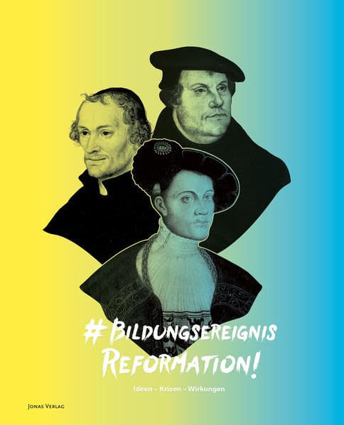 Bildungsereignis Reformation: Ideen-Krisen-Wirkungen German history