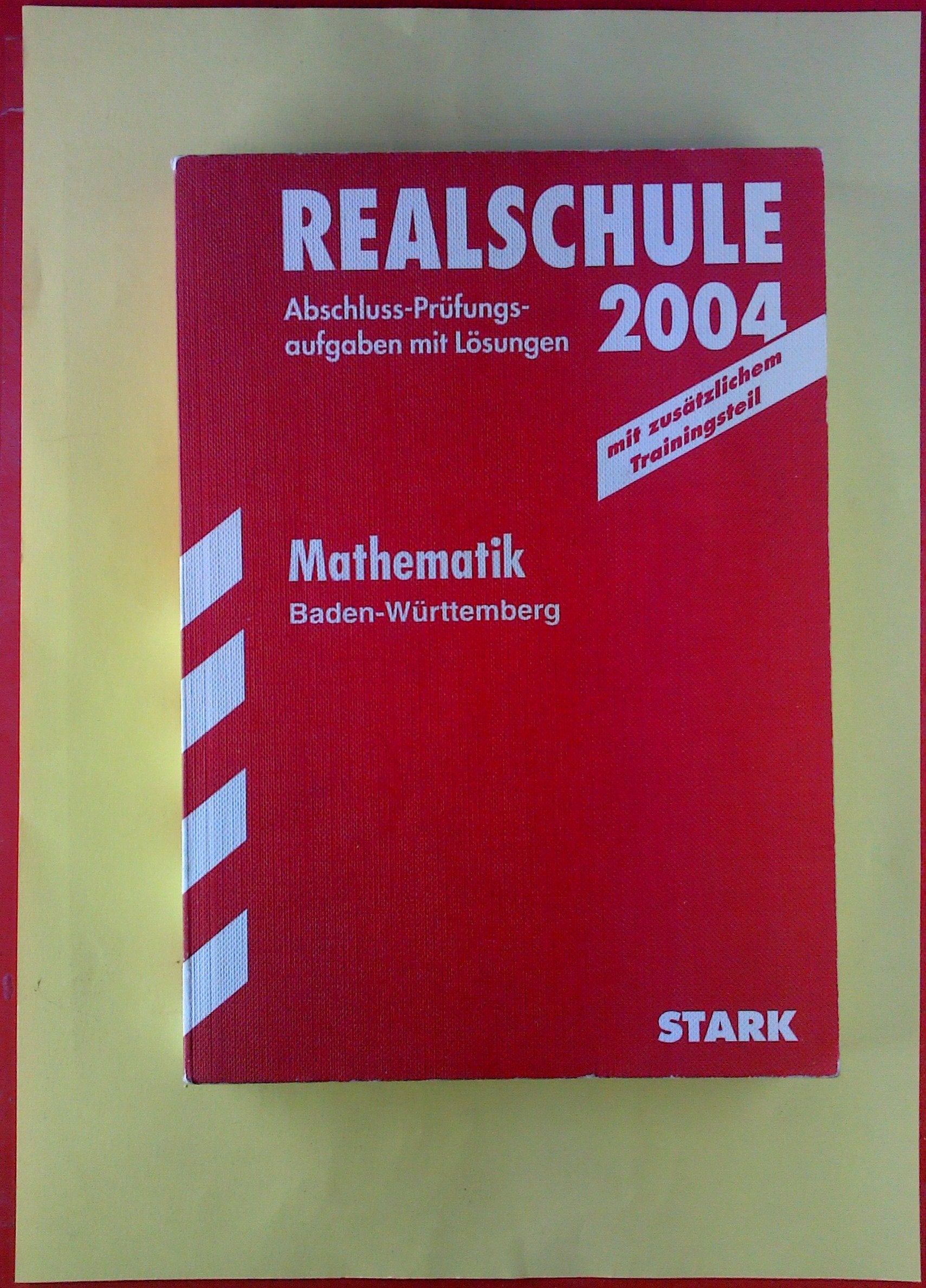 Abschluss-Prüfungsaufgaben Realschule Baden-Württemberg; Mathematik mit CD-ROM 2012; Mit den Original-Prüfungsaufgaben von 2003-2011 mit Lösungen. Study Guides