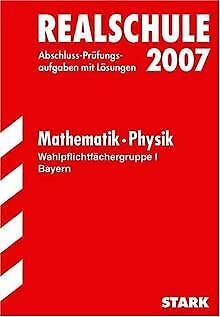 Abschlussprüfung 2008 Realschule Bayern - Mathematik / Physik - Wahlpflichtfächergruppe I. Prüfungsaufgaben mit Lösungen (Lernmaterialien) Study Guides