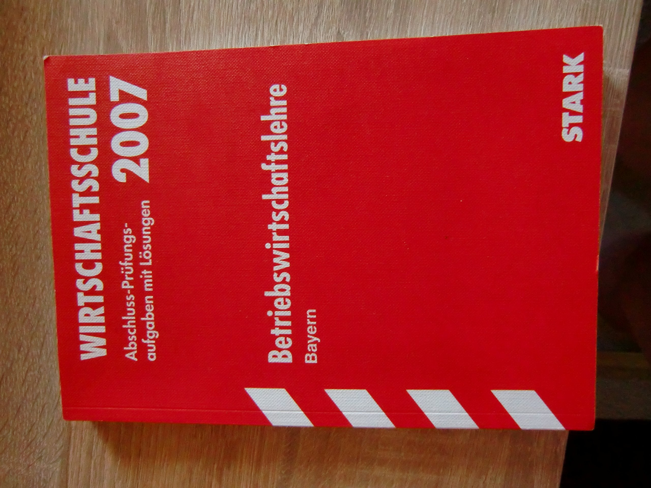 Abschluss-Prüfungsaufgaben Wirtschaftsschule Bayern; Betriebswirtschaftslehre 2012; Mit den Original-Prüfungsaufgaben Jahrgänge 2002 - 2011 mit Lösungen Study Guides