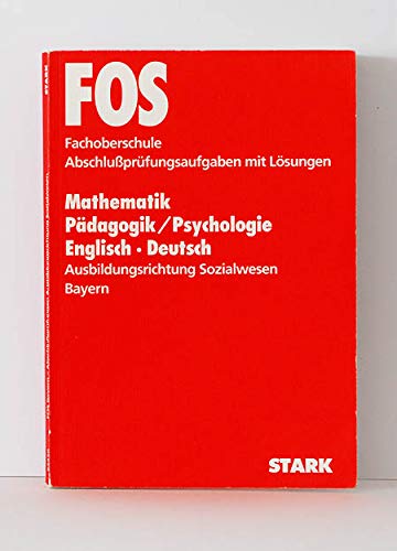 FOS 97- Mathematik, Pädagogik/Psychologie, Englisch, Deutsch: Ausbildungsrichtung Sozialwesen Bayern (Abschlussprüfungsaufgaben mit Lösungen 1993-1996) (Livre en allemand) Books