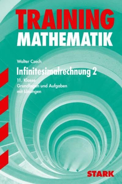STARK Training Gymnasium - Mathematik 11. Klasse Infinitesimalrechnung 2: Grundlagen und Aufgaben mit Lösungen Study Guides