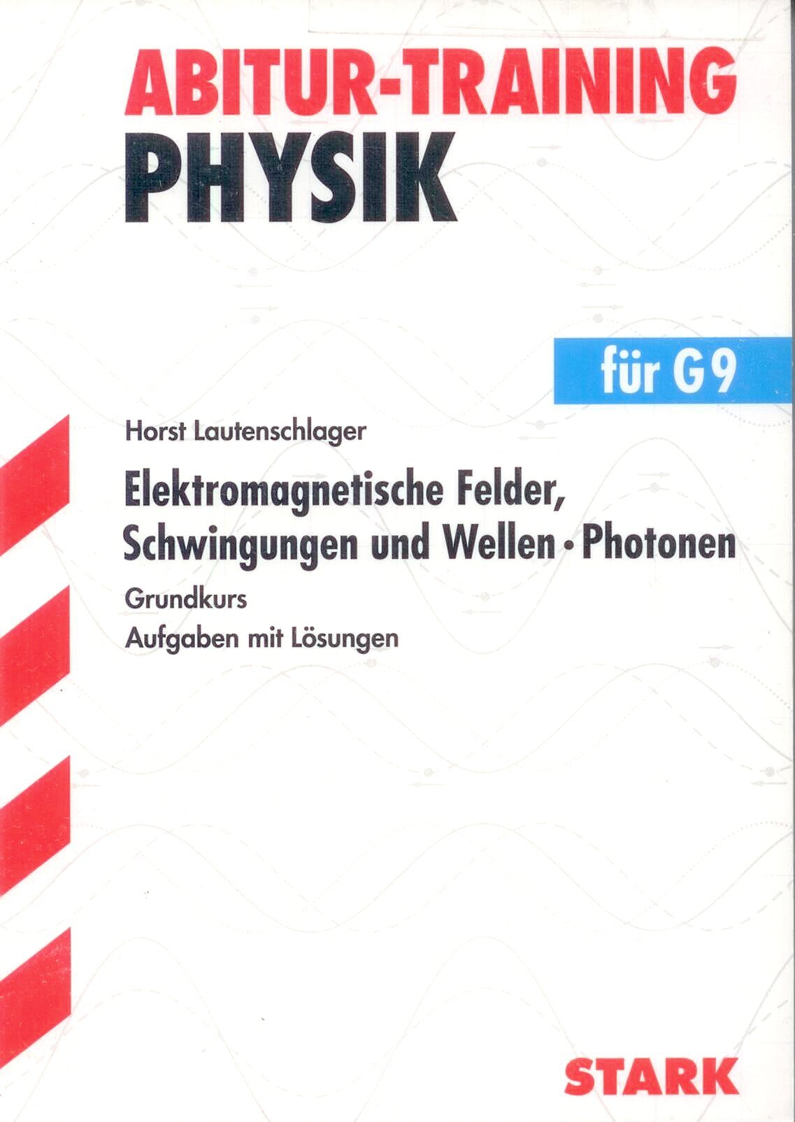 STARK Abitur-Training - Physik Elektromagn. Felder, Schwingungen und Wellen, Photonen gk: Für G9. Grundkurs. Aufgaben mit Lösungen Study Guides