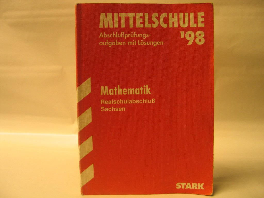 Training Abschlussprüfung Mittelschule Sachsen / Realschulabschluss Mathematik 2012: Mit den Original-Prüfungsaufgaben Jahrgänge 2008-2011 mit Lösungen. Study Guides