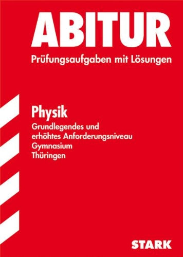 Abitur-Prüfungsaufgaben Gymnasium Thüringen. Physik, Grundlegendes und erhöhtes Anforderungsniveau. Jahrgänge 2006 - 2010 mit Lösungen Study Guides