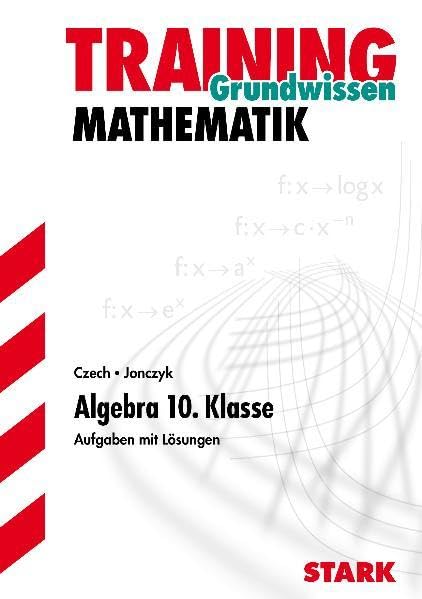 Training Mathematik Mittelstufe, Grundwissen Algebra 10. Klasse. Aufgaben mit Lösungen. Study Guides