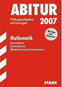 Abitur 2007. Mathematik. Gymnasium Mecklenburg-Vorpommern. Grundkurs. Prüfungsaufgaben mit Lösungen. Jahrgänge 2001 - 2006 (Lernmaterialien) Study Guides