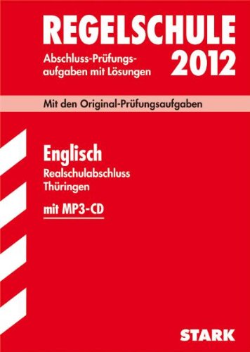 Abschluss-Prüfungsaufgaben Regelschule Thüringen: Realschulabschluss Englisch mit MP3-CD 2012; Mit den Original-Prüfungsaufgaben Jahrgänge 2005-2011 mit Lösungen Study Guides