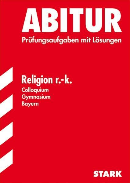Abitur - Religion r.k. Colloquium - Bayern. Prüfungsaufgaben mit Lösungen (Lernmaterialien) Study Guides