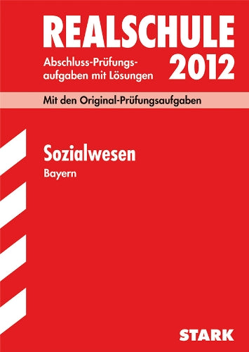 Abschluss-Prüfungsaufgaben Realschule Bayern; Sozialwesen 2012; Mit den Original-Prüfungsaufgaben mit Lösungen Jahrgänge 2000-2011. Study Guides