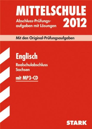 Abschluss-Prüfungsaufgaben Mittelschule Sachsen; Realschulabschluss Englisch 2012 mit MP3-CD; Mit den Original-Prüfungen 2008 bis 2011 mit Lösungen Study Guides