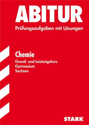 Abitur-Prüfungsaufgaben Gymnasium Sachsen. Mit Lösungen / Chemie Grund- und Leistungskurs: Prüfungsaufgaben mit Lösungen. Study Guides