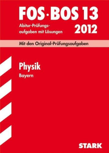 Fachabiturprüfung FOS/BOS 13. Klasse Bayern Physik, 2000-2009 Study Guides