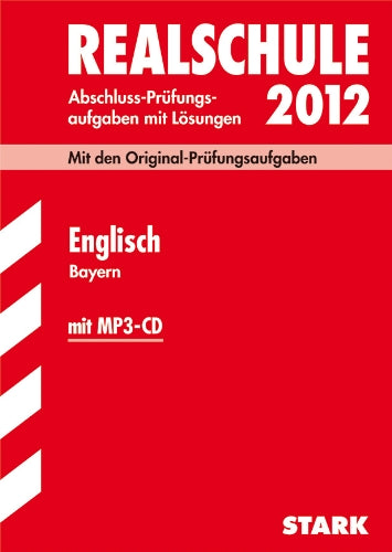 Abschluss-Prüfungsaufgaben Realschule Bayern; Englisch mit MP3-CD 2012; Mit den Original-Prüfungsaufgaben Jahrgänge 2005-2011; mit Trainingsteil Study Guides