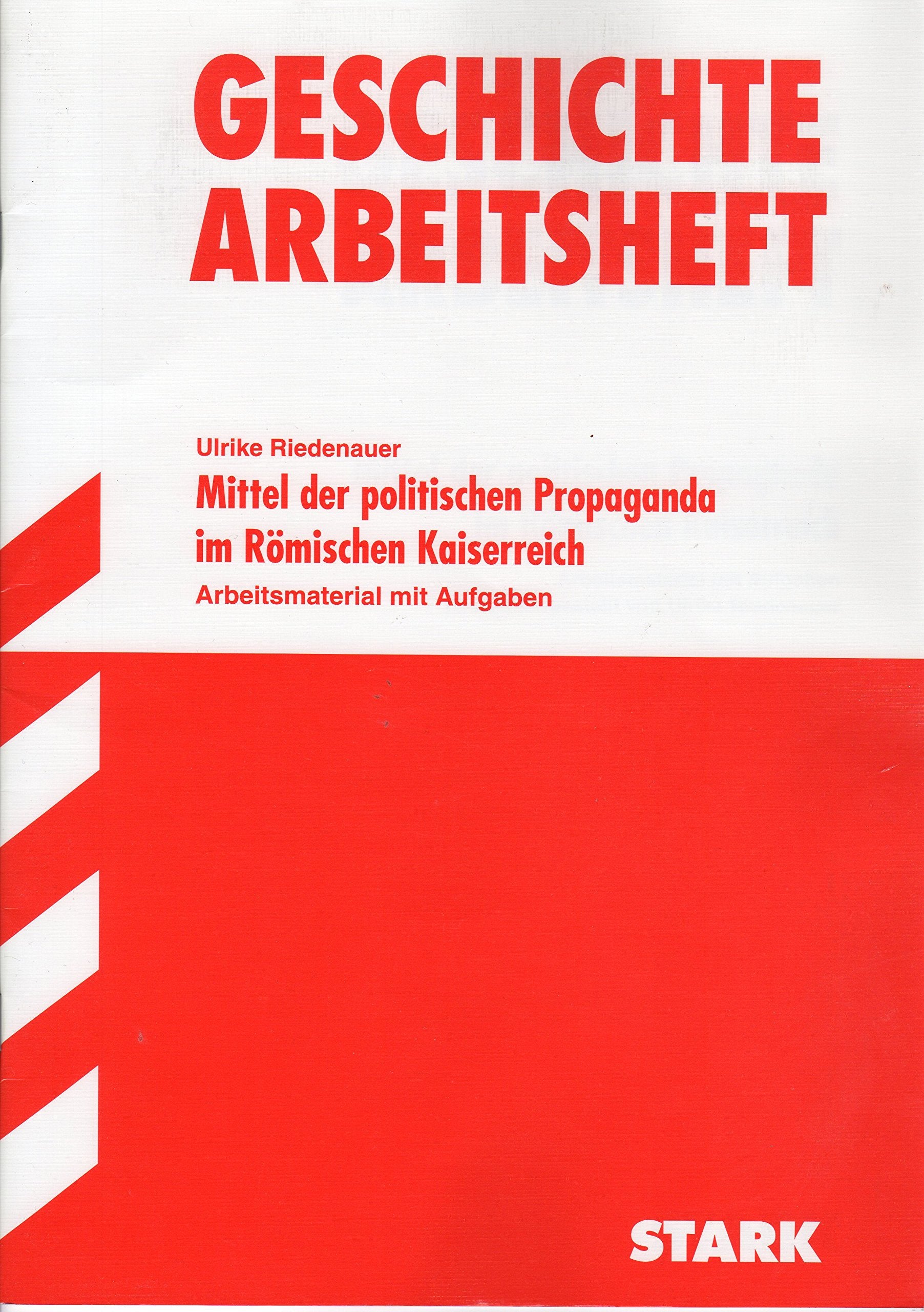 Geschichte Arbeitsheft: Mittel der politischen Propaganda im Römischen Kaiserreich. Arbeitsmaterial mit Aufgaben Books