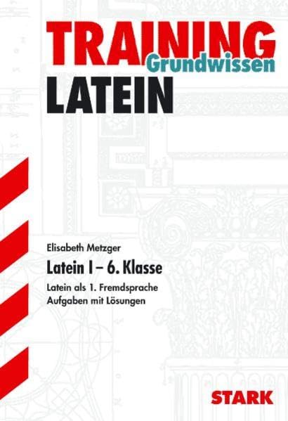 STARK Training Grundwissen Latein I - 6. Klasse: Latein als 1. Fremdsprache. Aufgaben und Lösungen (STARK-Verlag - Training) Foreign Languages ​​& Dictionaries