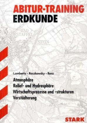 Abitur-Training Erdkunde: Atmosphäre, Relief- und Hydrosphäre, Wirtschaftsprozesse und -strukturen, Verstädterung Study Guides