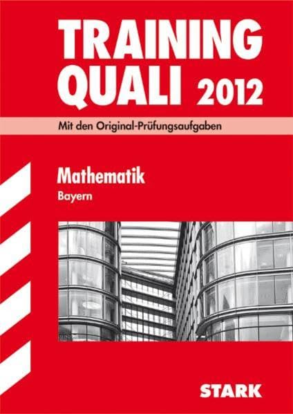 Abschluss-Prüfungsaufgaben Hauptschule/Mittelschule Bayern / Training Quali Mathematik 2012: Mit den Original-Prüfungsaufgaben Jahrgänge 2007-2011 ohne Lösungen. Study Guides