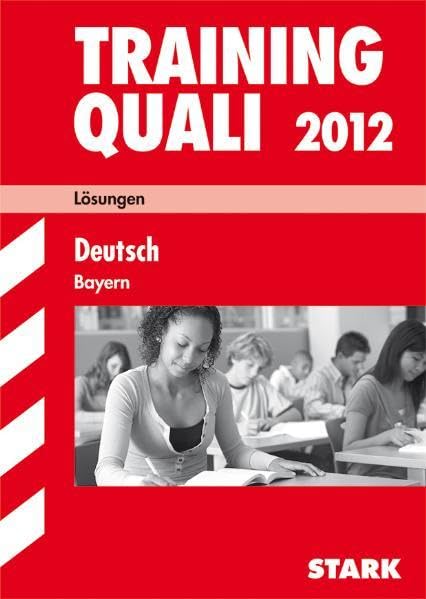 Abschluss-Prüfungsaufgaben Hauptschule/Mittelschule Bayern / Lösungen 2012: Training Quali Deutsch Study Guides