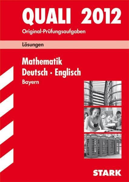 Abschluss-Prüfungsaufgaben Hauptschule/Mittelschule Bayern / Lösungen z. Sammelband Mathematik · Deutsch · Englisch: Quali 2012 Study Guides