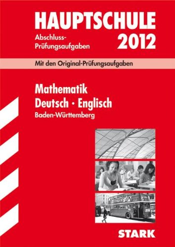 Abschluss-Prüfungsaufgaben Hauptschule Baden-Württemberg / Sammelband Mathematik · Deutsch · Englisch 2012: Mit den Original-Prüfungsaufgaben Jahrgänge 2007-2011 ohne Lösungen. Study Guides