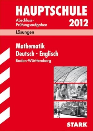 Lösungsheft Sammelband Mathematik · Deutsch · Englisch 2012. Abschluss-Prüfungsaufgaben Hauptschule Baden-Württemberg: Abschluss-Prüfungsaufgaben 2007 bis 2010 Study Guides