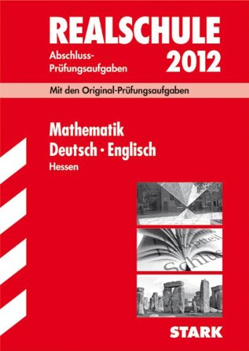 Abschluss-Prüfungsaufgaben Realschule Hessen; Sammelband Mathematik · Deutsch · Englisch 2012; Mit den Original-Prüfungsaufgaben 2007-2011, Ohne Lösungen Study Guides