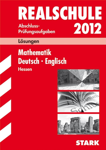 Abschluss-Prüfungsaufgaben Realschule Hessen; Lösungen Sammelband 2012, Mathematik Study Guides