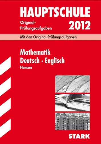 Abschluss-Prüfungsaufgaben Hauptschule Hessen; Sammelband Mathematik · Deutsch · Englisch 2012; Mit den Original-Prüfungsaufgaben Jahrgänge 2007-2011. Study Guides