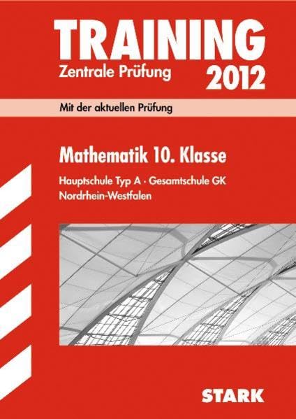 Training Abschlussprüfung Nordrhein-Westfalen; Mathematik 10. Klasse, Zentrale Prüfung 2012; Mit der aktuellen Prüfung. Hauptschule Typ A · Gesamtschule GK Study Guides