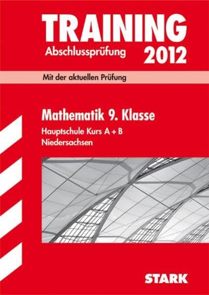 Training Abschlussprüfung Hauptschule Niedersachsen / Mathematik 9. Klasse Hauptschule Kurs A + B 2012: Mit der aktuellen Prüfung und separatem Lösungsheft Study Guides