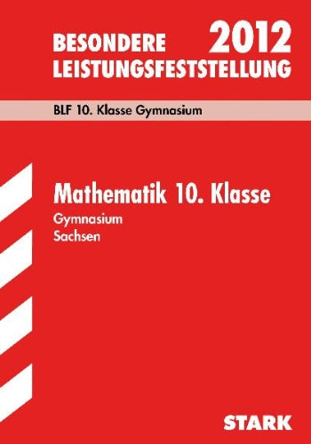 Besondere Leistungsfeststellung Gymnasium Sachsen / Mathematik 10. Klasse 2012: BLF 10. Klasse Gymnasium. Original-Aufgaben mit Lösungen Jahrgänge 2006-2011 Study Guides