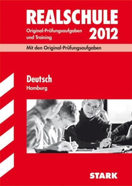 Abschluss-Prüfungsaufgaben Realschule Hamburg; Deutsch 2012; Mit den Original-Prüfungsaufgaben und Training. Study Guides