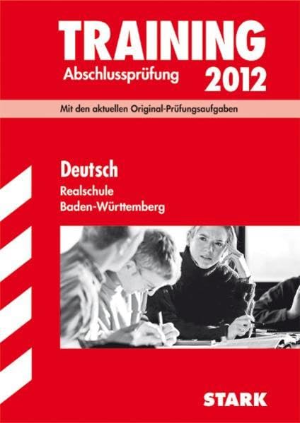 Training Abschlussprüfung Realschule Baden-Württemberg; Deutsch 2012; Mit den aktuellen Original-Prüfungsaufgaben mit herausnehmbarem Lösungsheft Study Guides