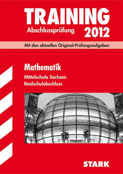 STARK Training Abschlussprüfung Realschule Mathematik Sachsen: Mit den aktuellen Original-Prüfungsaufgaben (STARK-Verlag - Abschlussprüfungen) Study Guides