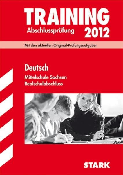 Training Abschlussprüfung Oberschule Sachsen / Realschulabschluss Deutsch 2012: Mit den aktuellen Original-Prüfungsaufgaben und herausnehmbarem Lösungsheft. Study Guides