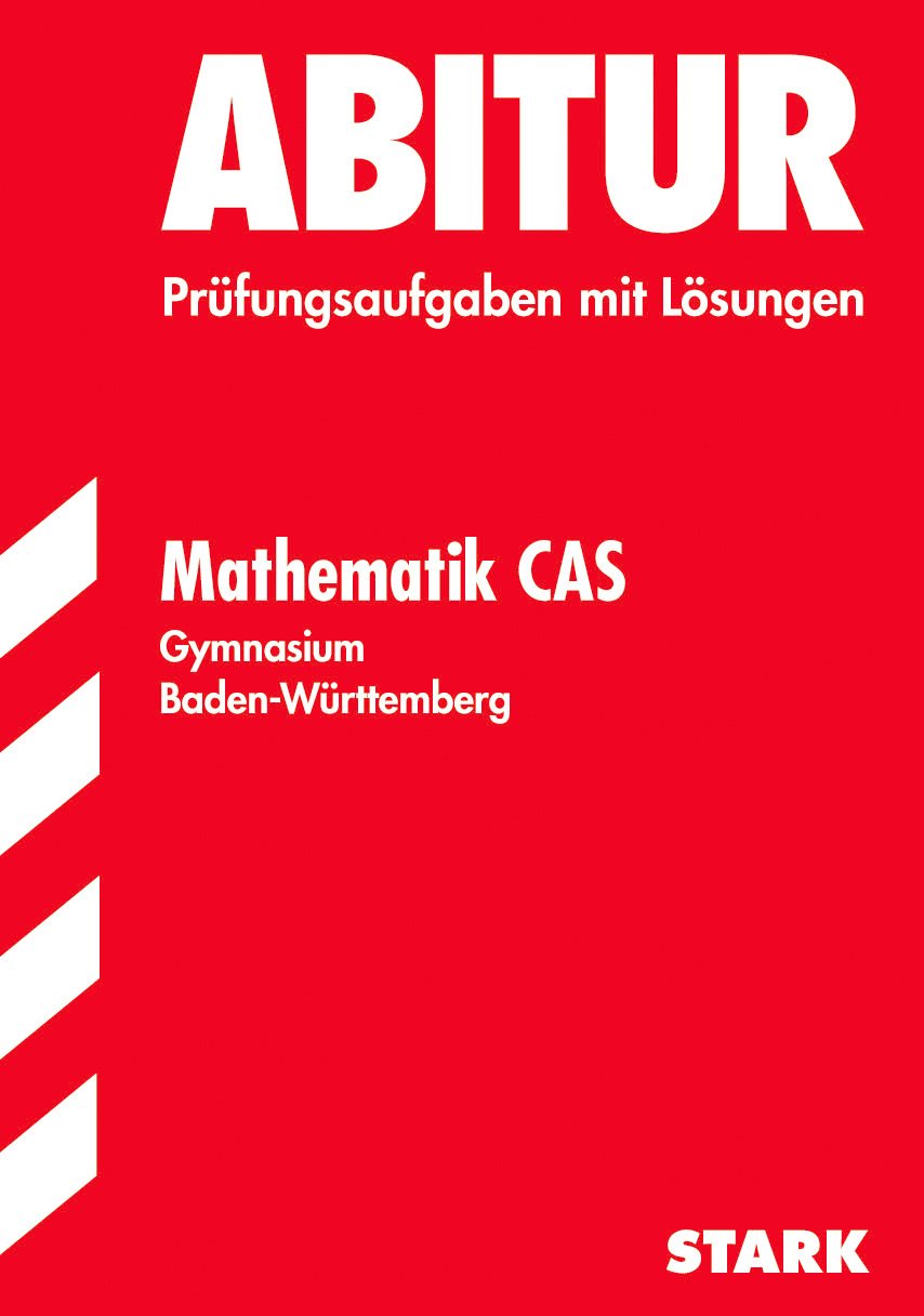 STARK Abiturprüfung Baden-Württemberg - Mathematik CAS: Mit Tipps und Hinweisen Study Guides