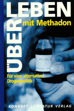 Über-Leben mit Methadon: Für eine alternative Drogenpolitik Medicine
