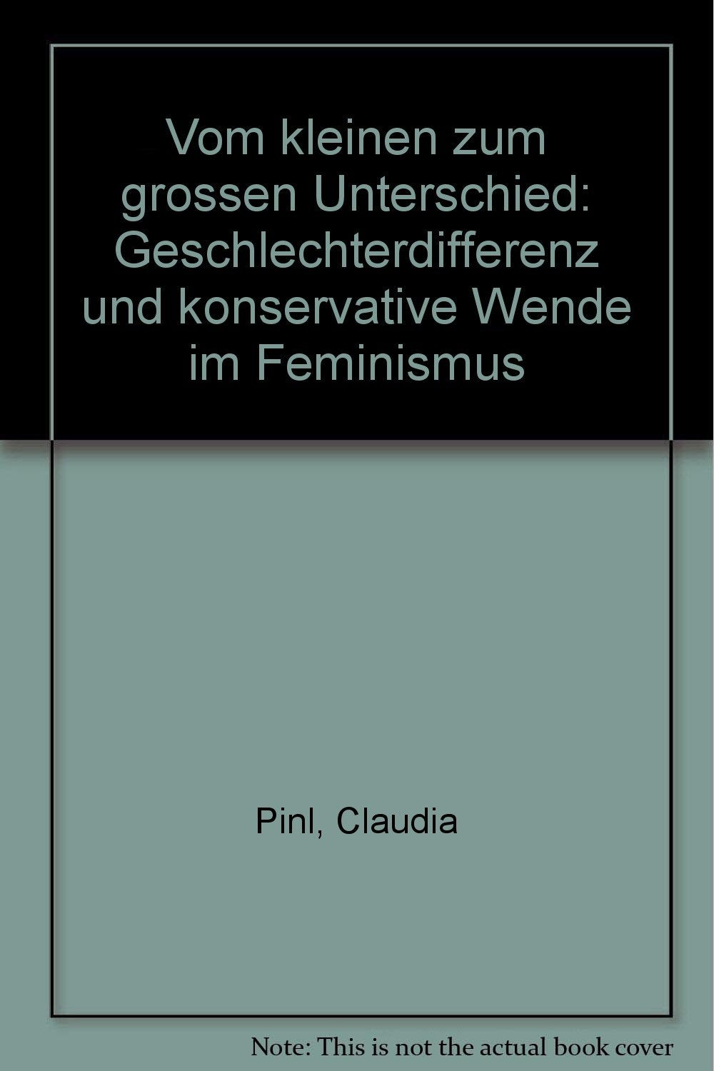 Vom kleinen zum großen Unterschied. 'Geschlechterdifferenz' und konservative Wende im Feminismus Natural Sciences