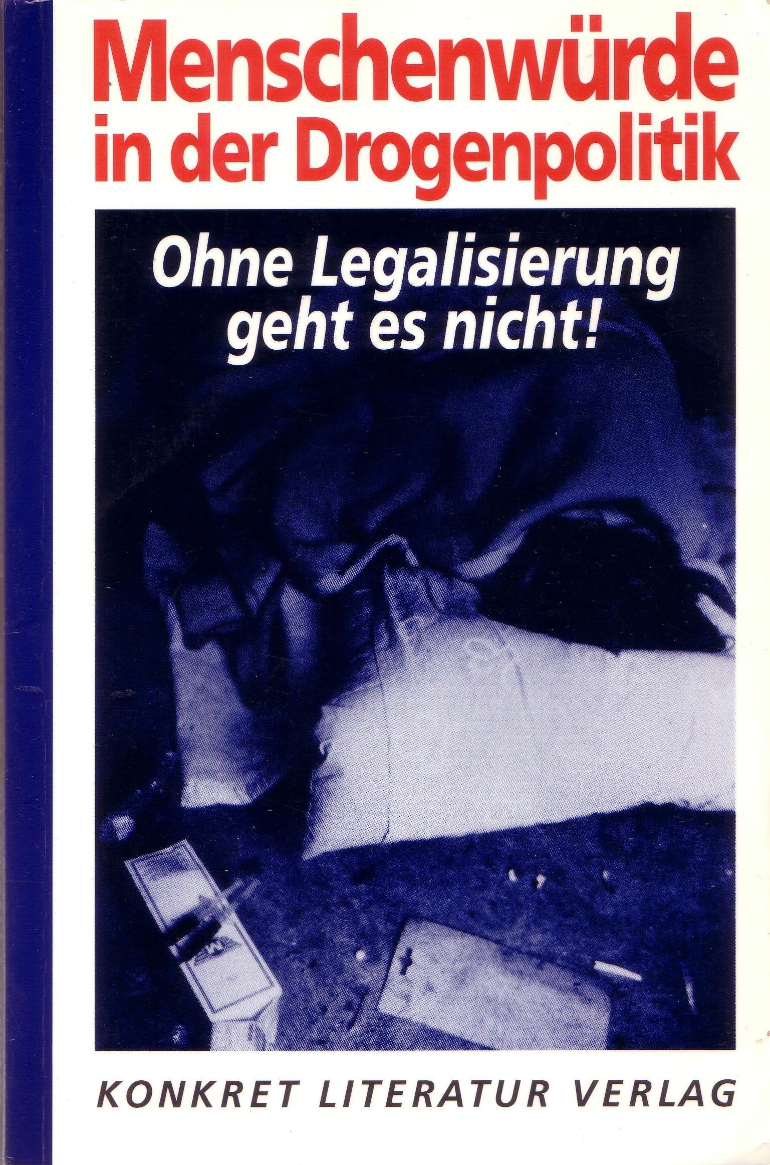 Menschenwürde in der Drogenpolitik. Ohne Legalisierung geht es nicht!: Ohne Legalisierung geht es nicht!. Hrsg. v. akzept, Bundesverband für ... mit Buntstift, Göttingen und Franfurt/Main Law