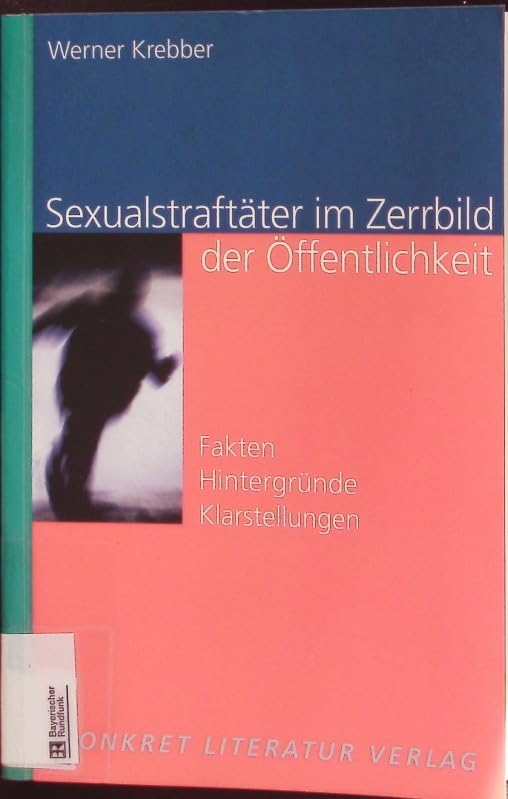 Sexualstraftäter im Zerrbild der Öffentlichkeit: Fakten - Hintergründe - Klarstellungen Law