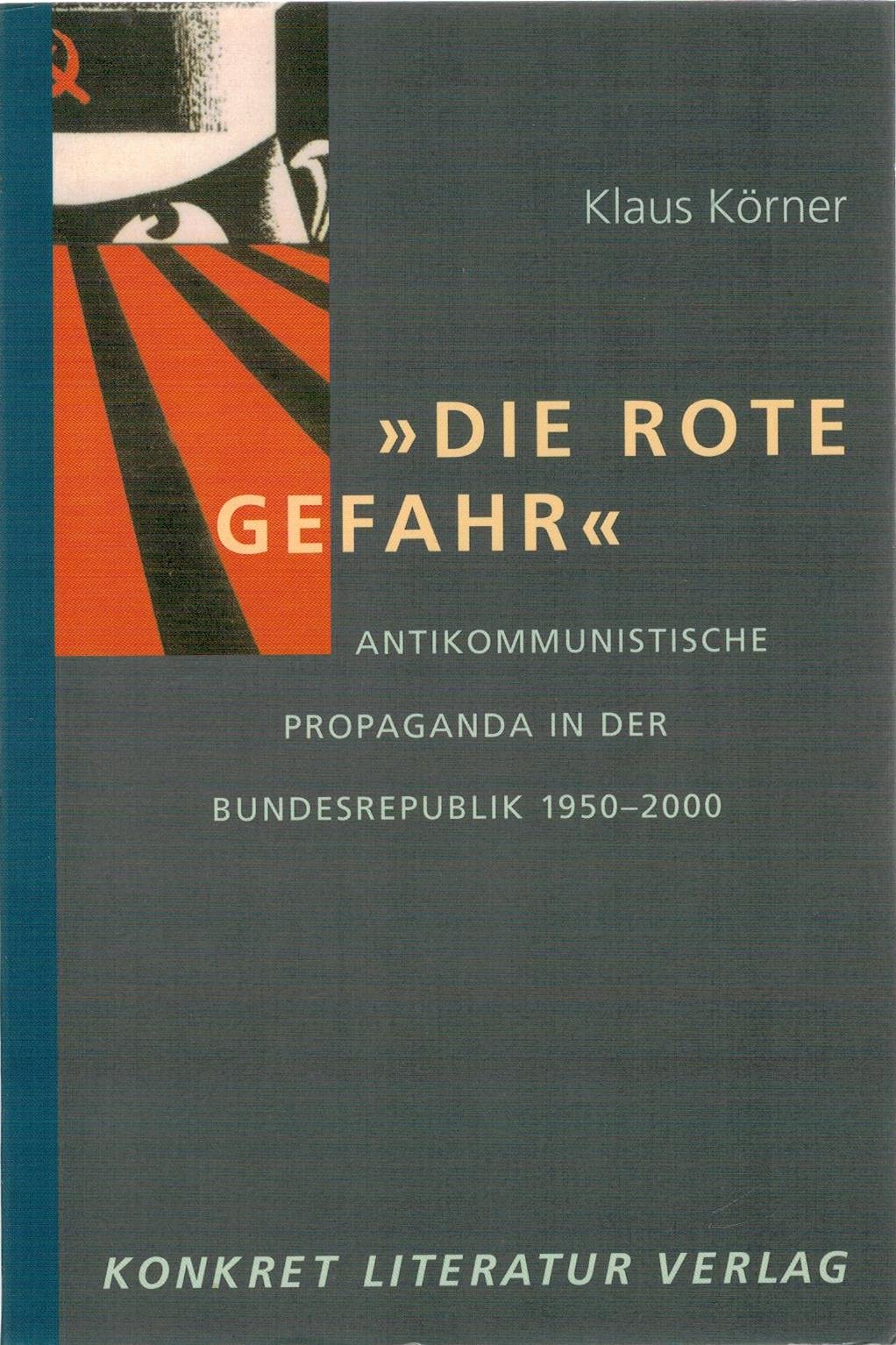 Die rote Gefahr. Antikommunistische Propaganda in der Bundesrepublik 1950-2000 Politics & History